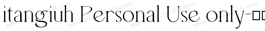 itangiuh Personal Use only字体转换